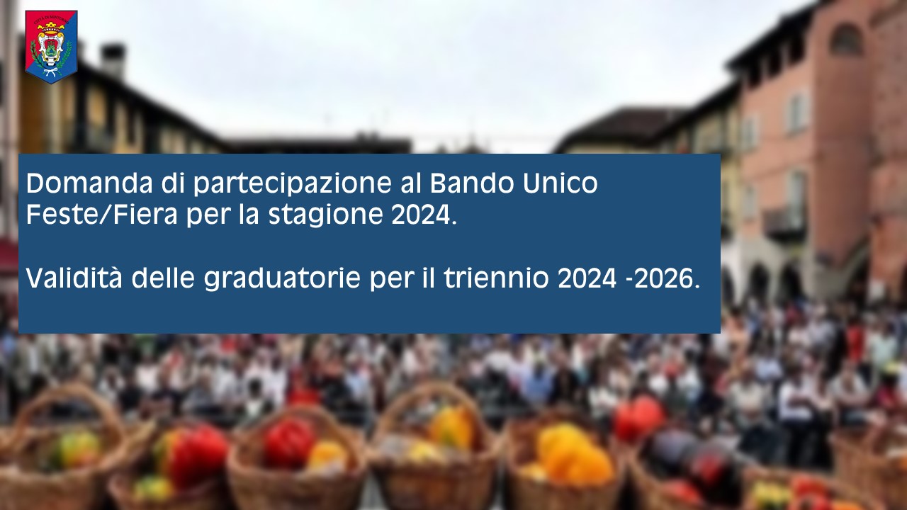 Domanda di partecipazione al Bando Unico Feste/Fiera per la stagione 2024.
 
Validità delle graduatorie per il triennio 2024 -2026.
TERMINE PER LA TRASMISSIONE DELLE ISTANZE: VENERDì 24.05.2024